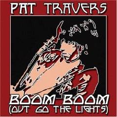 Pat Travers Band : Boom Boom (Out Go the Lights)